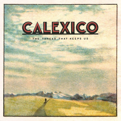 CALEXICO - THREAD THAT KEEPS USCALEXICO - THE THREAD THAT KEEPS US.jpg